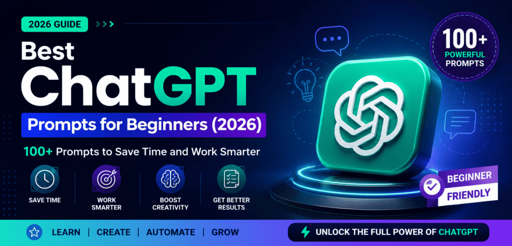 Best ChatGPT Prompts for Beginners (2026): 100+ Prompts to Save Time and Work Smarter