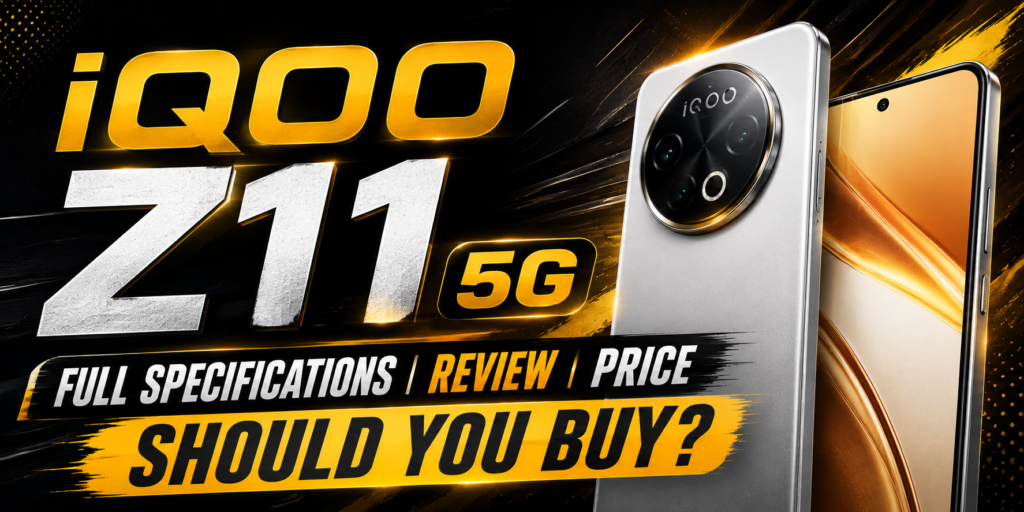 iQOO Z11 5G Full Specifications, Review, Price & Should You Buy? (2026)